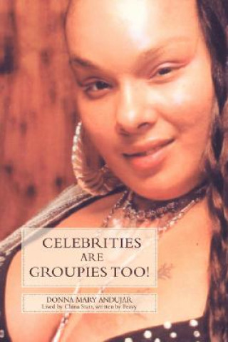 Книга Celebrities Are Groupies Too! DONNA MARY ANDUJAR