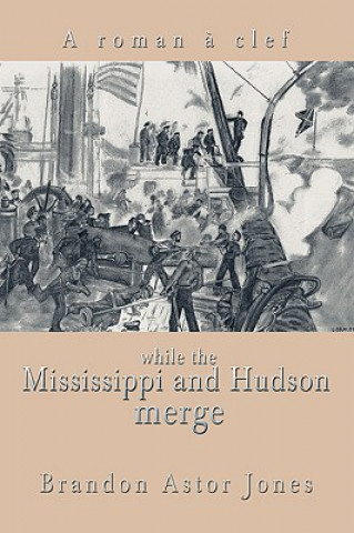 Knjiga While the Mississippi and Hudson Merge Brandon Astor Jones