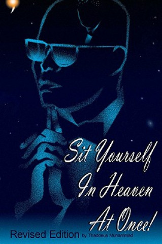 Carte Sit Yourself In Heaven At Once! Thaddeus Muhammad