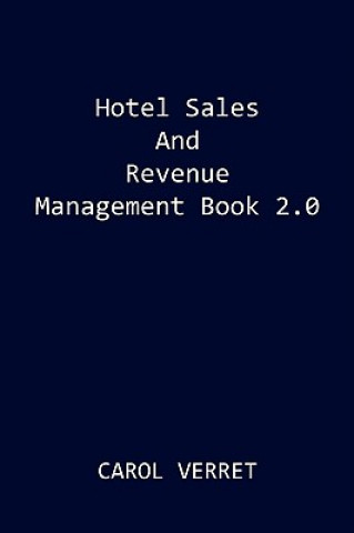 Könyv Hotel Sales and Revenue Management Book 2.0 Carol Verret