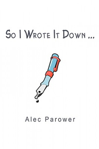 Kniha So I Wrote It Down ... Alec Parower