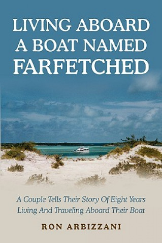 Könyv Living Aboard a Boat Named Farfetched Ron Arbizzani