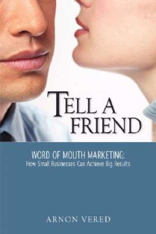 Carte Tell A Friend -- Word of Mouth Marketing: How Small Businesses Can Achieve Big Results Arnon Vered