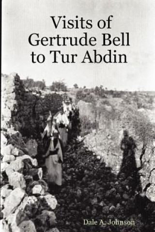 Könyv Visits of Gertrude Bell to Tur Abdin Dale A. Johnson
