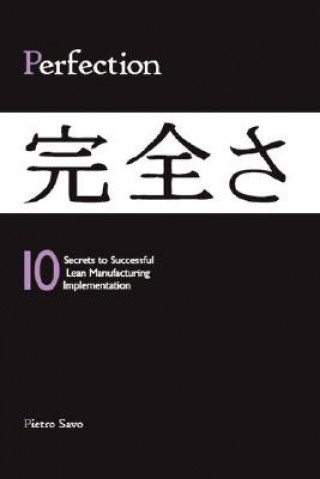 Kniha PERFECTION - 10 Secrets to Successful Lean Manufacturing Implementation Pietro Savo M.A.S