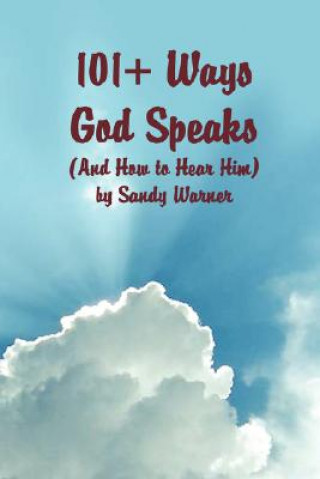 Carte 101 Ways God Speaks (And How to Hear Him) Sandy Warner