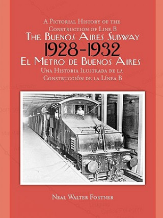 Kniha Buenos Aires Subway: A Pictorial History of the Construction of Line B, 1928 -- 1932 Neal Fortner