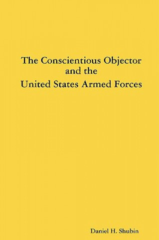 Kniha Conscientious Objector and the United States Armed Forces Daniel H. Shubin