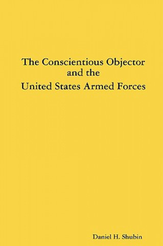 Könyv Conscientious Objector and the United States Armed Forces Daniel H. Shubin