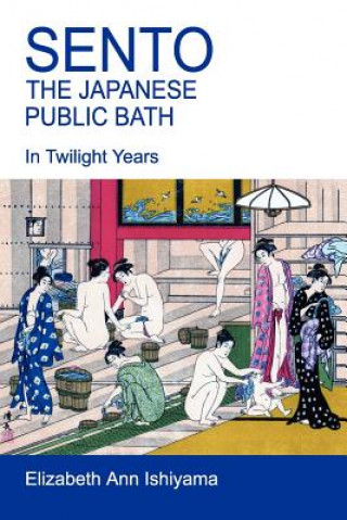 Könyv Sento - The Japanese Public Bath Elizabeth Ishiyama