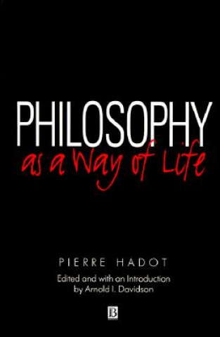Kniha Philosophy as a Way of Life - Spiritual Exercises from Socrates to Foucault Pierre Hadot