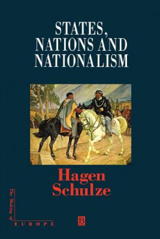 Kniha States, Nations and Nationalism: From the Middle Ages to the Present Hagen Schulze