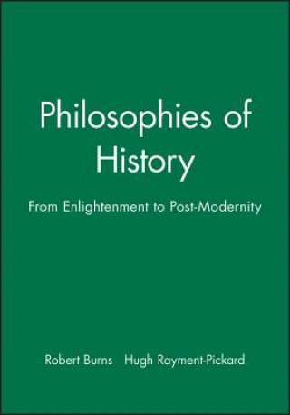 Книга Philosophies of History - From Enlightenment to Postmodernity Robert Burns