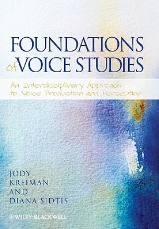 Kniha Foundations of Voice Studies - An Interdisciplinary Approach to Voice Production and  Perception KREIMAN