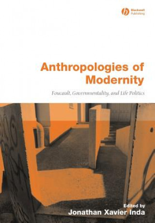 Kniha Anthropologies of Modernity - Foucault Governmentality and Life Politics Jonathan Xavier Inda