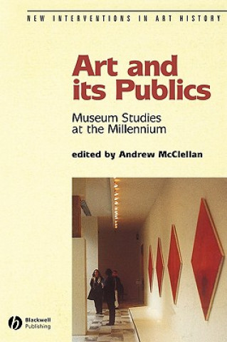 Kniha Art and its Publics - Museum Studies at the Millennium Andrew McClellan
