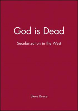 Carte God is Dead - Secularization in the West Steve Bruce