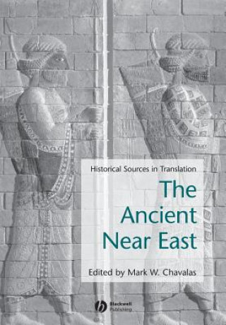 Kniha Ancient Near East - Historical Sources in Translation Mark Chavalas