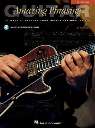 Knjiga Amazing Phrasing Guitar Tom Kolb
