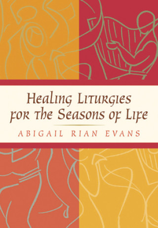 Kniha Healing Liturgies for the Seasons of Life Evans