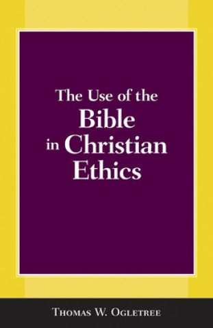 Carte Use of the Bible in Christian Ethics Thomas Ogletree