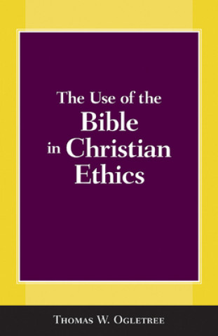 Knjiga Use of the Bible in Christian Ethics Thomas Ogletree