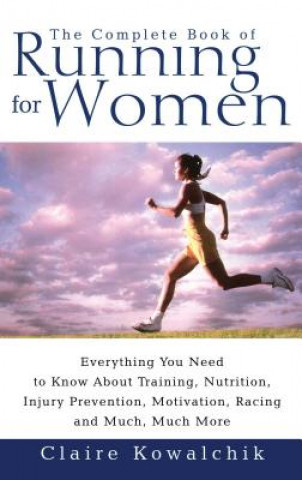 Könyv Complete Book Of Running For Women Claire Kowalchik