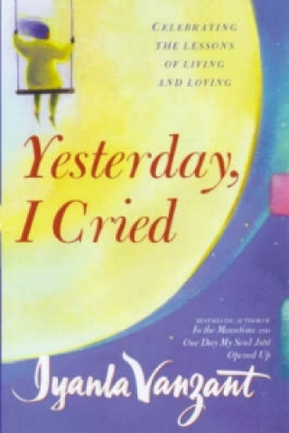 Könyv Yesterday, I Cried Iyanla Vanzant