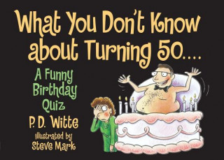 Kniha What You Don't Know About Turning 50 WITTE