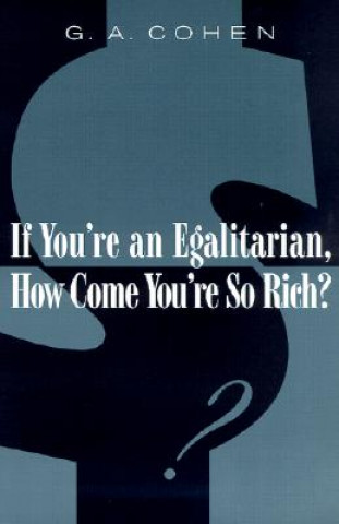 Carte If You're an Egalitarian, How Come You're So Rich? G.A. Cohen