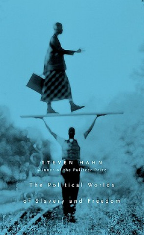 Carte Political Worlds of Slavery and Freedom Steven Hahn