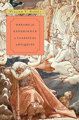 Book Dreams and Experience in Classical Antiquity William V Harris