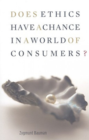 Книга Does Ethics Have a Chance in a World of Consumers? Zygmunt Bauman