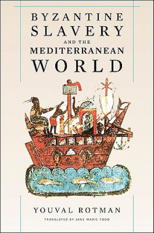 Kniha Byzantine Slavery and the Mediterranean World Youval Rotman