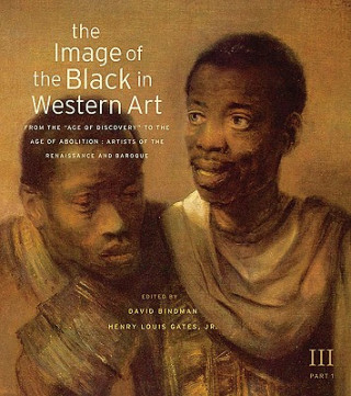 Kniha The Image of the Black in Western Art: Volume III From the "Age of Discovery" to the Age of Abolition David Bindman