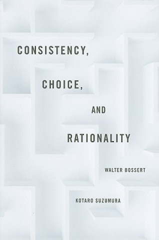 Książka Consistency, Choice, and Rationality Walter Bossert