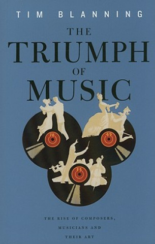 Carte Triumph of Music - The Rise of Composers, Musicians and their Art (OBE) Tim Blanning