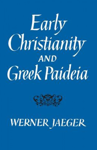 Carte Early Christianity and Greek Paideia Werner Wilhelm Jaeger