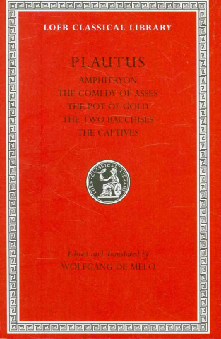 Carte Amphitryon. The Comedy of Asses. The Pot of Gold. The Two Bacchises. The Captives Plautus