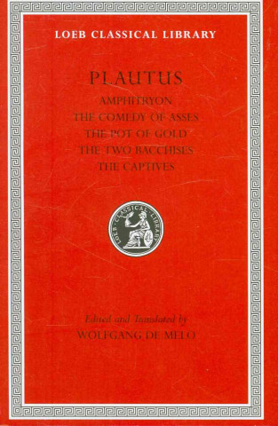 Könyv Amphitryon. The Comedy of Asses. The Pot of Gold. The Two Bacchises. The Captives Plautus