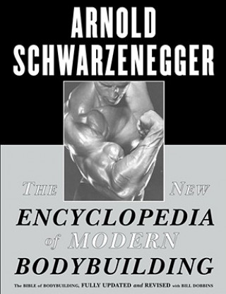 Carte The New Encyclopedia of Modern Bodybuilding Arnold Schwarzenegger