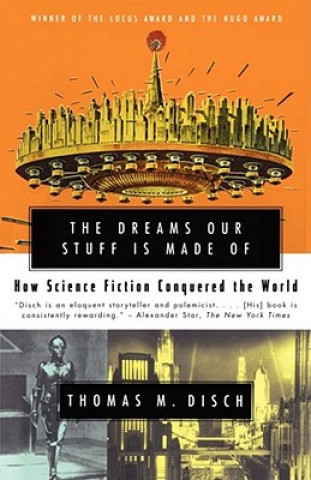 Libro Dreams Our Stuff is Made Of: How Science Fiction conquered the World Thomas M Disch