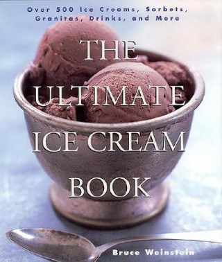 Könyv Ultimate Ice Cream Book Bruce Weinstein