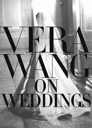 Könyv Vera Wang On Weddings Vera Wang