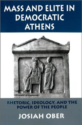 Kniha Mass and Elite in Democratic Athens Josiah Ober