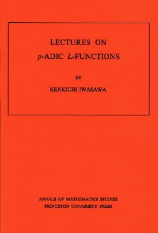 Carte Lectures on P-Adic L-Functions. (AM-74), Volume 74 Kenkichi Iwasawa