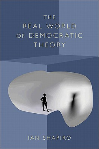 Könyv Real World of Democratic Theory Ian Shapiro