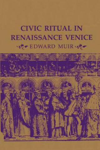 Könyv Civic Ritual in Renaissance Venice Edward Muir