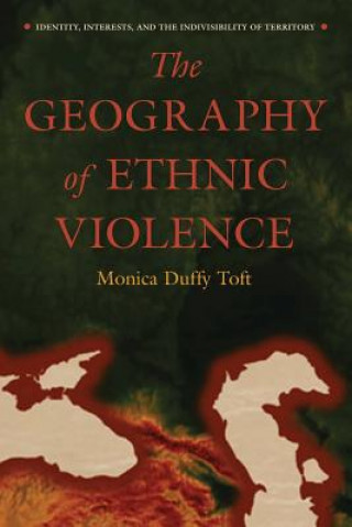 Kniha Geography of Ethnic Violence Monica Duffy Toft