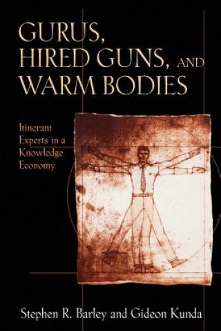 Carte Gurus, Hired Guns, and Warm Bodies Stephen R Barley